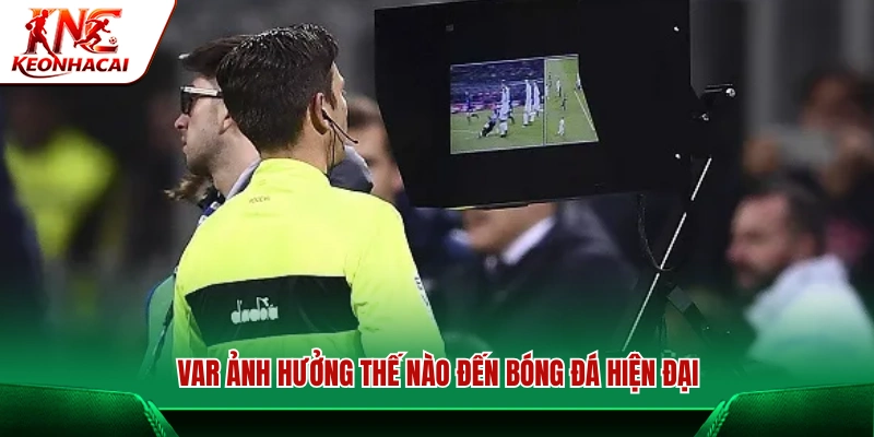 Tác động của VAR là gì đối với bóng đá hiện đại